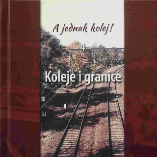 Okładka publikacji „A jednak kolej! Koleje i granice”. Na fotografii widoczne są tory kolejowe biegnące przez zadrzewiony teren. Nad zdjęciem znajduje się napis „A jednak kolej!”, a centralnie umieszczono tytuł „Koleje i granice”.